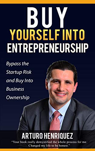 Buy Yourself Into Entrepreneurship: Bypass the Startup Risk and Buy Into Business Ownership - Epub + Converted Pdf